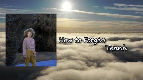 How to Forgive _  Tennis  lyrics