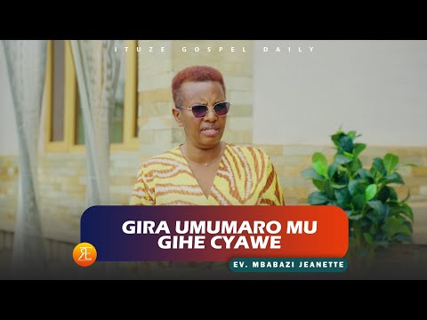 GIRA UMUMARO MU GIHE GISA N IKI AKO KAZI URIMO AHO UBARIZWA EV MBABAZI JEANNETTE 