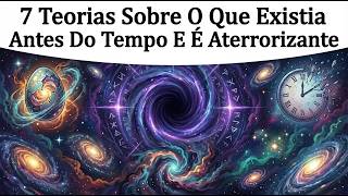 7 teorias sobre o que existia antes do próprio tempo