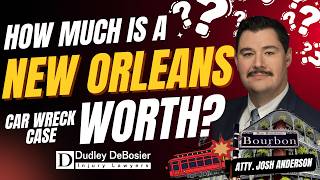 How Much Is a New Orleans, Louisiana Car Accident Case Worth? | Dudley DeBosier Injury Lawyers