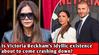 Is Victoria Beckham's idyllic existence about to come crashing down?