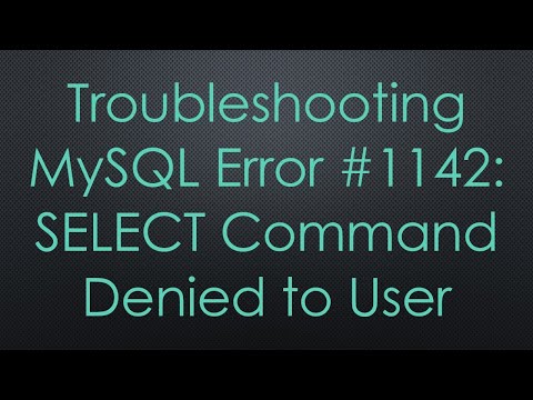 Troubleshooting MySQL Error #1142: SELECT Command Denied to User