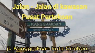 Jalan - Jalan menyusuri kawasan Pertokoan Kanggraksan kota Cirebon