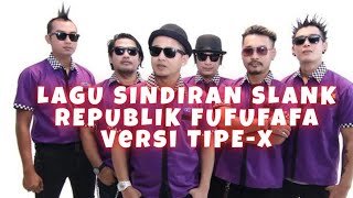 Lagu Sindiran Keras buat Slank Republik Fufu Fafa - TIPE-X