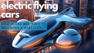 Electric Flying Car - How Close Are They To Becoming A  Reality? eVTOL