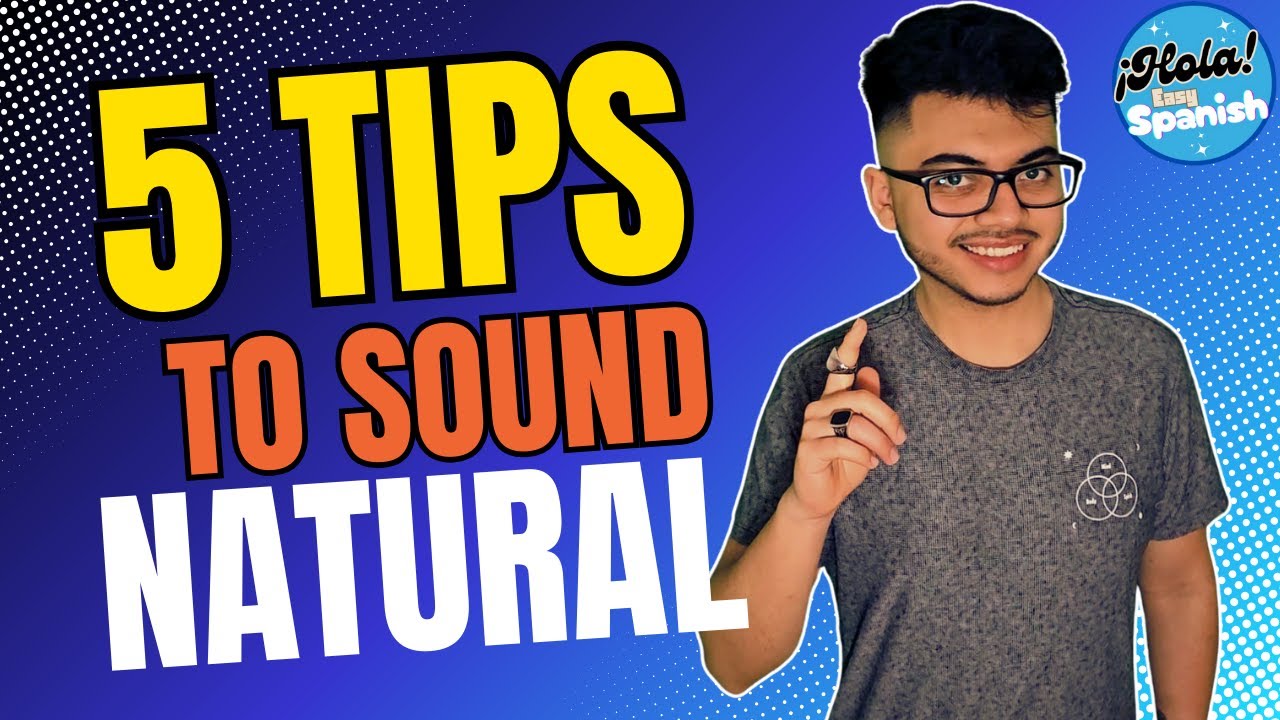 5 Tips to Sound Natural in Spanish (Stop Sounding Like a Textbook ...