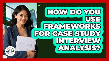 How Do You Use Frameworks For Case Study Interview Analysis? - Job Success Network