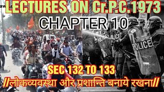 SEC 132 TO 133 OF Cr.P.C.1973//CHAPTER 10//लोकव्यवस्था और प्रशान्ति बनाये रखना