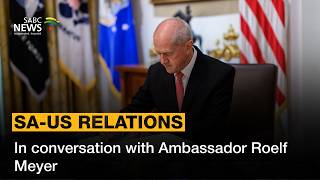 SA-US relations in focus: In conversation with Ambassador Roelf Meyer