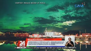 #KuyaKimAnoNa?: Aurora Borealis o Northern Lights, mistulang sumasayaw na mga ilaw sa... | 24 Oras