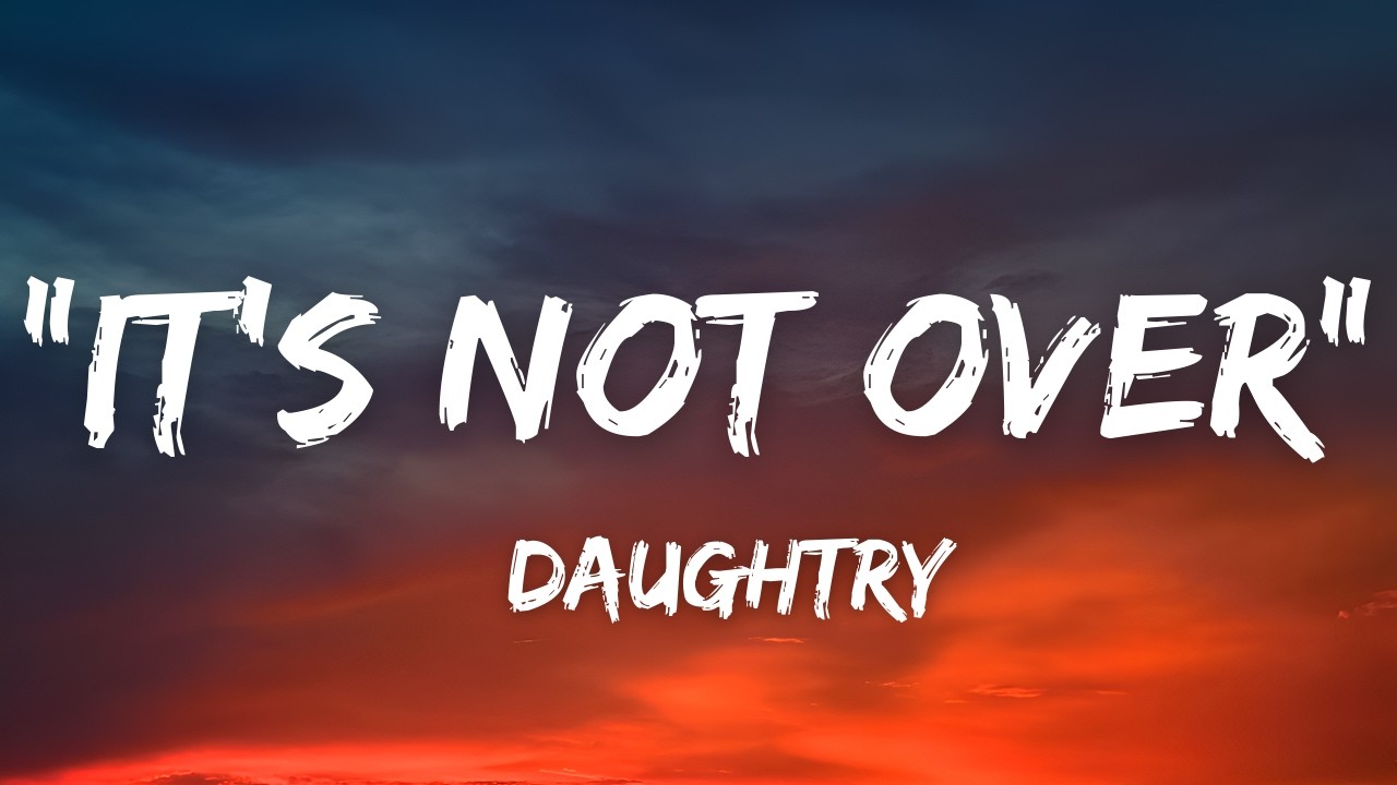 Daughtry - It's Not Over (Lyrics)