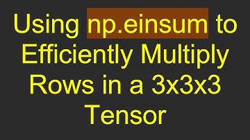Using np.einsum to Efficiently Multiply Rows in a 3x3x3 Tensor