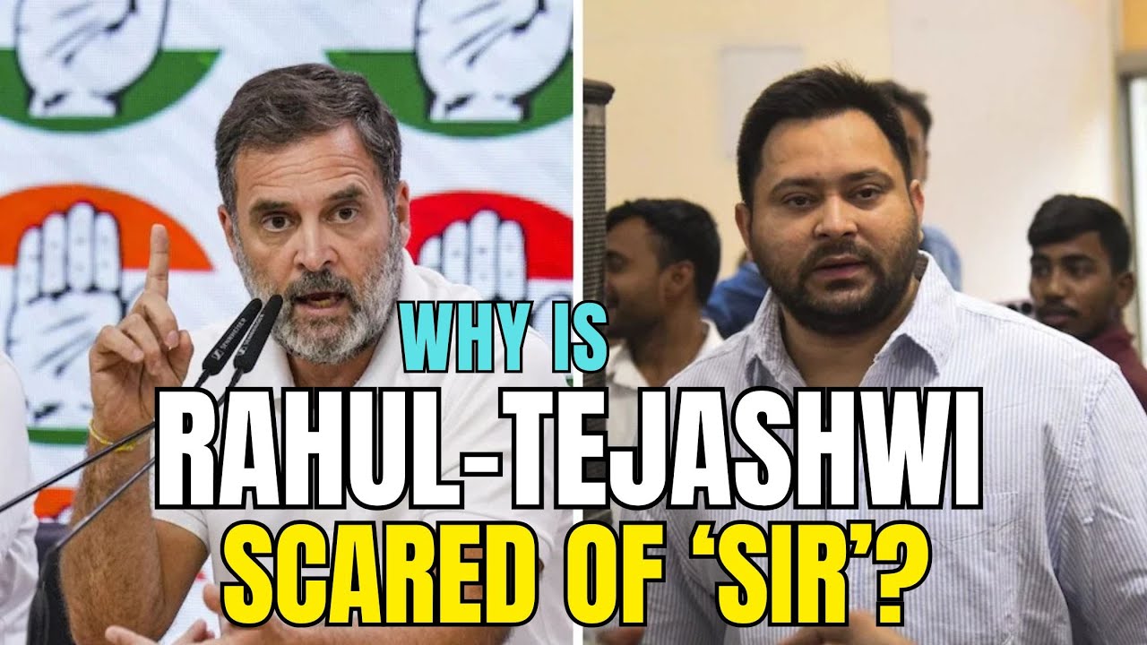 Why is Rahul Gandhi scared of Special Intensive Revision of Electoral Rolls?