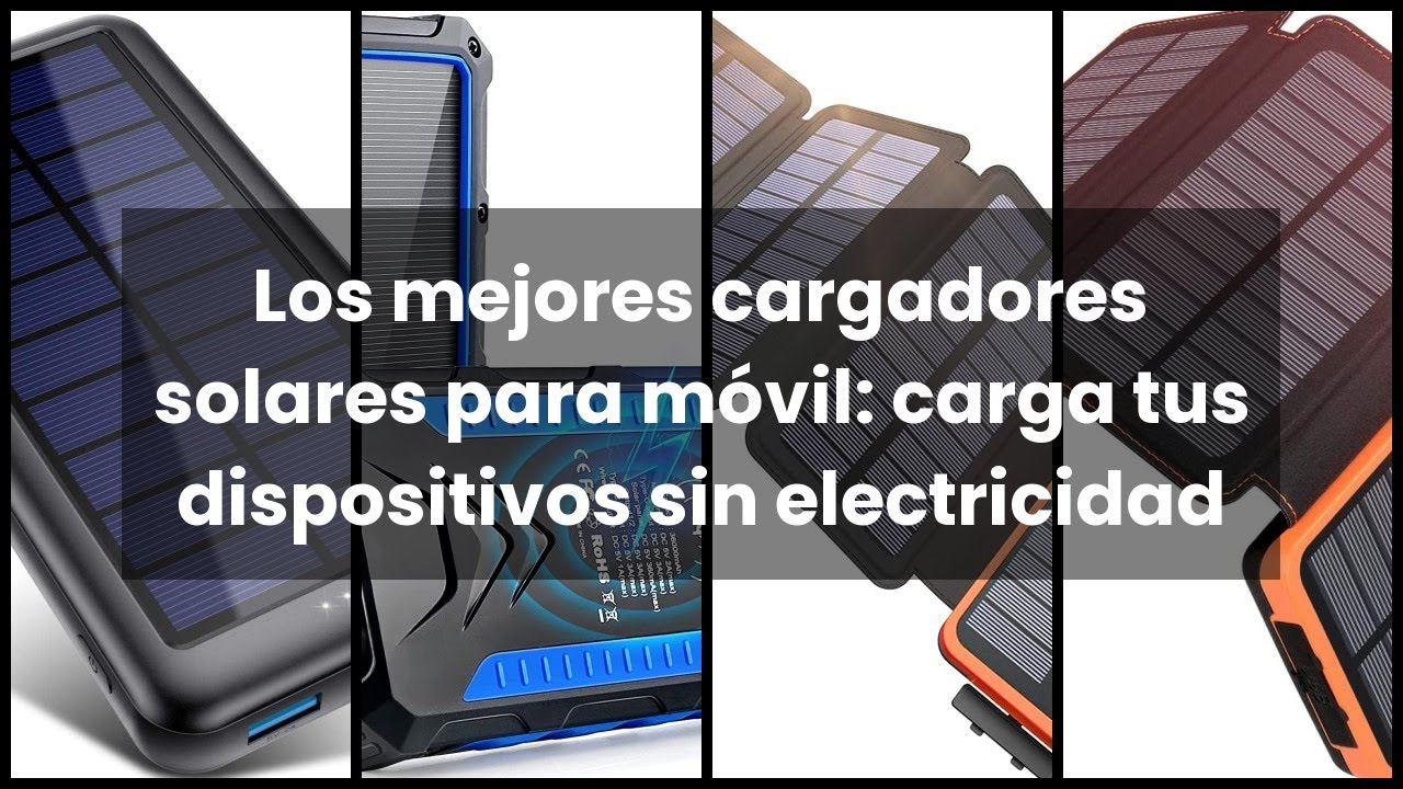 Mejor cargador solar para móvil, batería a tope allá donde estés