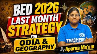 B.Ed 2026 Last Month Strategy  | Complete Odia &amp; Geography Preparation by Aparna Ma’am 🚀