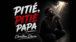 Pitié, Pitié Papa - Christian Dacia Officielle