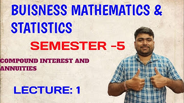 SEM-5 !! BUSINESS MATHEMATICS & BUSINESS STATISTICS!! CLASS -1 !! COMPOUND INTEREST & ANNUITIES !! 