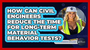 How Can Civil Engineers Reduce The Time For Long-term Material Behavior Tests?