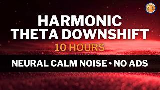 Harmonic Theta Downshift • Neural Calm Noise • 10h