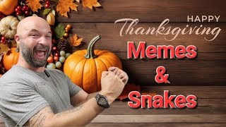 Thankful For You! Snakes and Memes Compilation - Happy Thanksgiving!