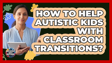 How To Help Autistic Kids With Classroom Transitions?