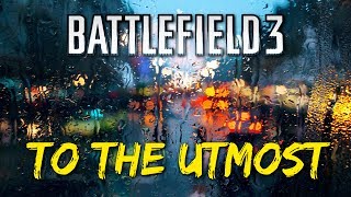 »To The Utmost« - Battlefield 3: Compilation