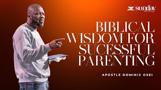 BIBLICAL WISDOM FOR SUCCESSFUL PARENTING| APOSTLE DOMINIC & PROPHETESS LESLEY OSEI | SUNDAY SERVICE