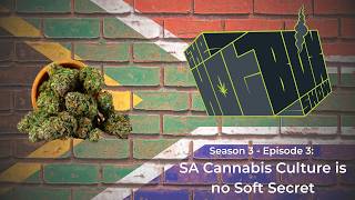 S3E3 - SA Cannabis Culture is no Soft Secret