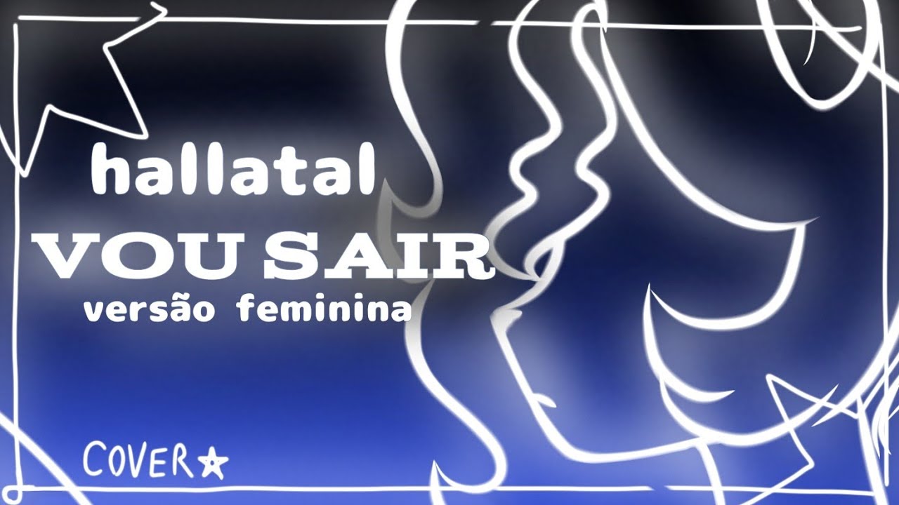 Hallatal -Vou sair-  versão feminina ✨(cover) 🌸