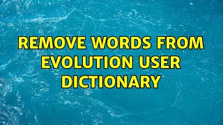 Remove Words From Evolution User Dictionary