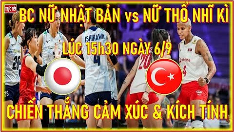 🛑TRỰC TIẾP BC NỮ NHẬT BẢN vs NỮ THỔ NHĨ KÌ, LÚC 15h30 NGÀY 6/9. CHIẾN THẮNG CẢM XÚC & KÍCH TÍNH
