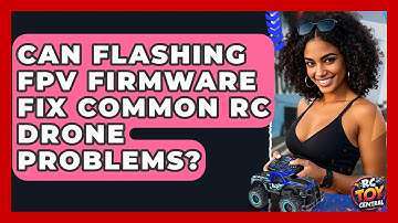 Can Flashing FPV Firmware Fix Common RC Drone Problems? - RC Toy Central