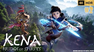 Kena: Bridge of Spirits | Part 2|4K 60FPS HDR | UncleThanh | No Commentary