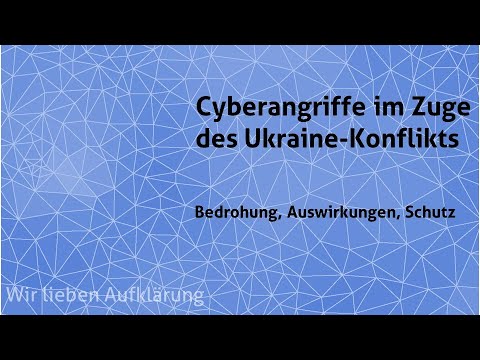 Cyberangriffe im Zuge des Ukraine-Konflikts – Bedrohung, Auswirkungen, Schutz