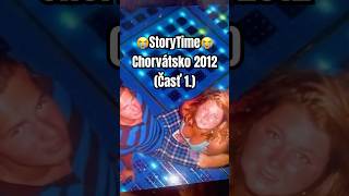 😭StoryTime😭 Chorvátsko 2012 (Časť 1.)