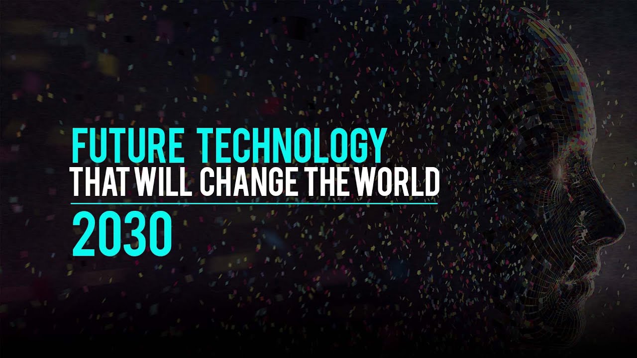 Future Technology that will change the World 2030