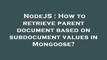 NodeJS : How to retrieve parent document based on subdocument values in Mongoose?