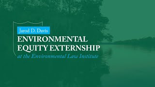 Jarod D. Davis, Environmental Equity Externship at the Tulane Law School Environmental Law Institute
