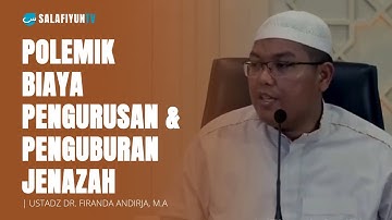 Polemik Biaya Pengurusan & Penguburan Jenazah 🔵 Ustadz Firanda Andirja