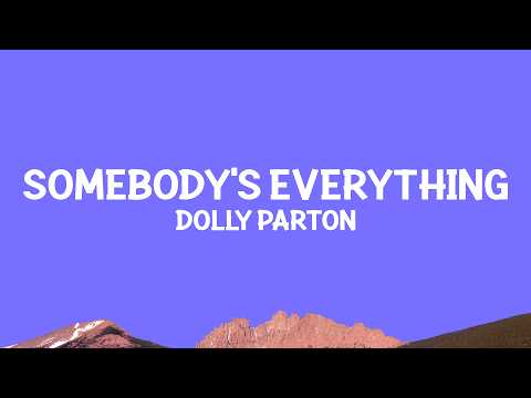 @DollyParton - Somebody’s Everything (Lyrics)