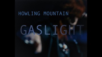 HOWLING MOUNTAIN - GASLIGHT (Official Video)