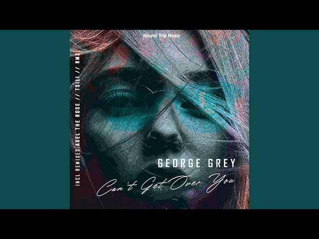George Grey - Can't Get Over You