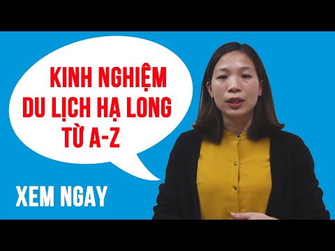 Kinh Nghiệm Du Lịch Hạ Long - Quảng Ninh chi tiết từ A-Z