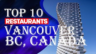 Top 10 Restaurants In Vancouver, British Columbia, Canada
