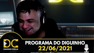 Programa do Diguinho  -  22/06/2021