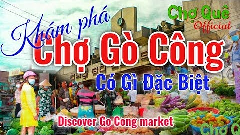 Chợ Gò Công đông vui thân thiện | Chợ Quê Official Tập #5