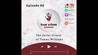 Episode 80   The Serial Crimes of Tommy Williams