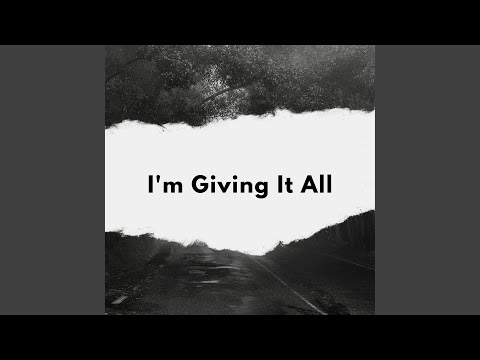 I'm giving it all