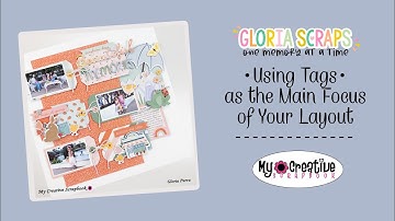 Using Tags as the Main Focus of Your Layout/ My Creative Scrapbook kit/ Gloria Parra