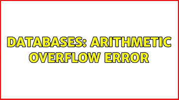 Databases: Arithmetic overflow error (3 Solutions!!)